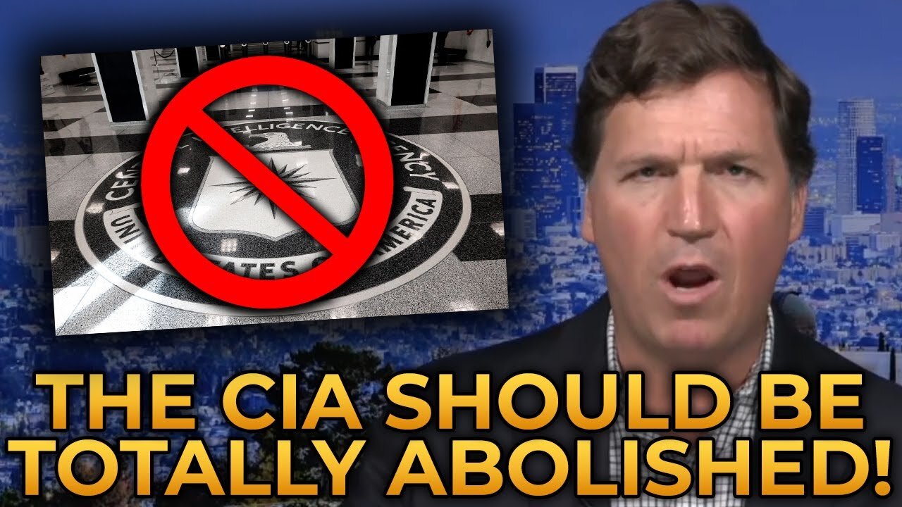 Tucker Carlson Explains Why the CIA Must be Totally ABOLISHED