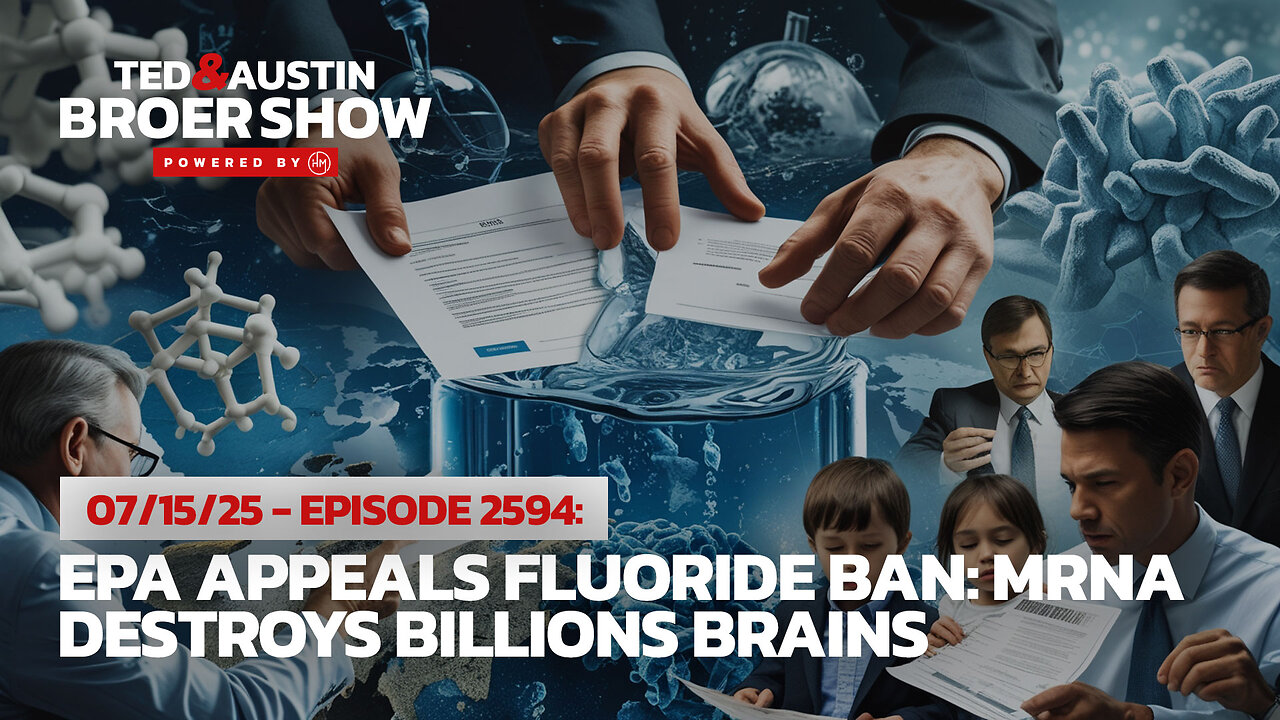 07/15/25 EPA Appeals Fluoride Ban: mRNA Destroys Billions Brains