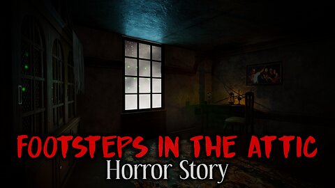 FOOTSTEPS IN THE ATTIC, a horror Story