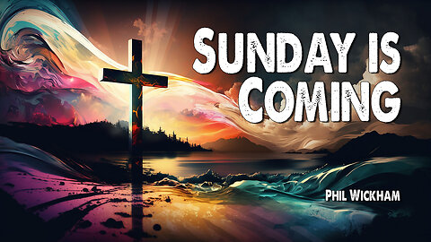 Sunday is Coming | Phil Wickham (Worship Lyric Video)