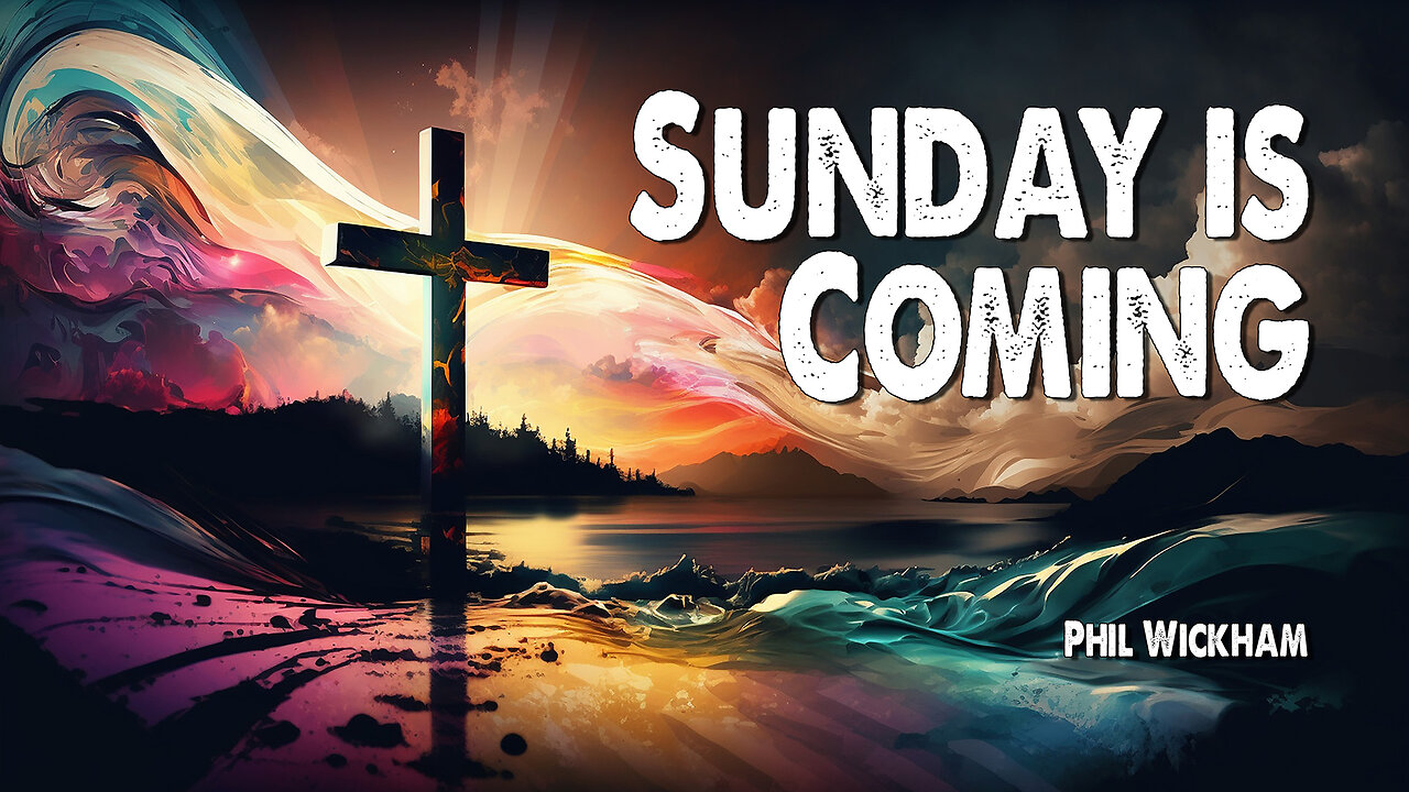 Sunday is Coming | Phil Wickham (Worship Lyric Video)