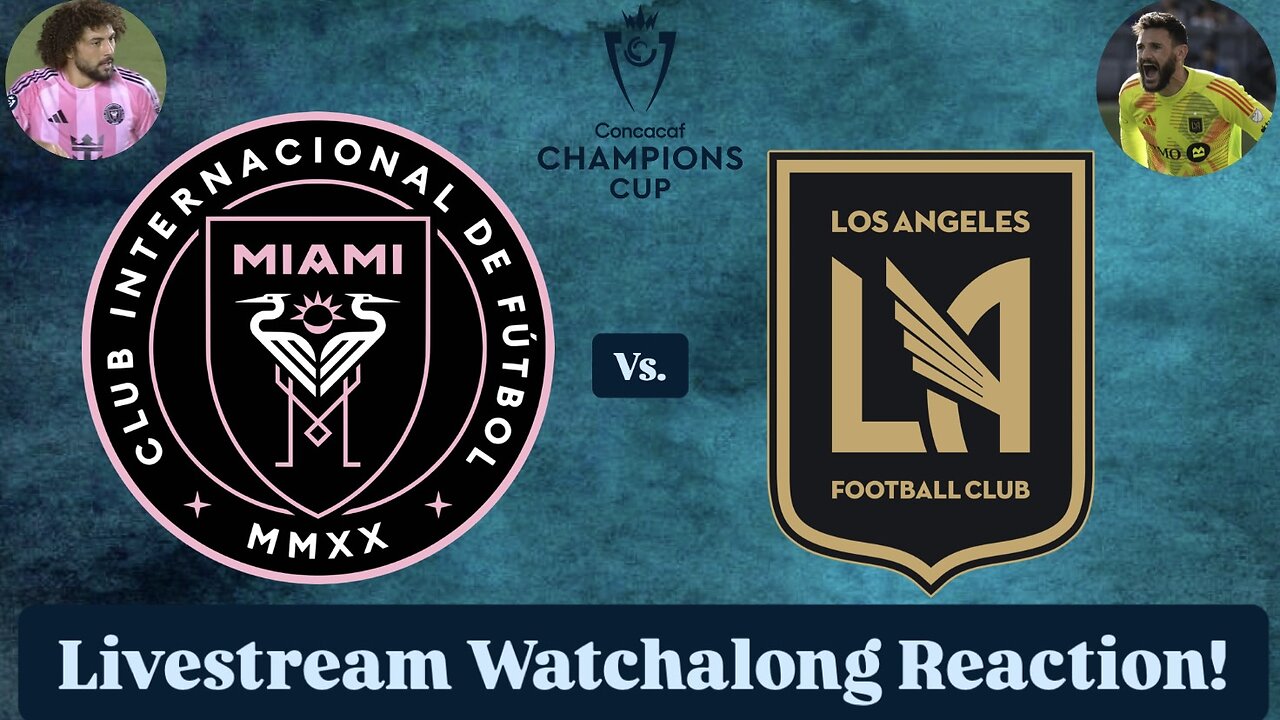 Inter Miami CF Vs. LAFC 2025 CONCACAF Champions Cup Quarterfinals Livestream Watchalong Reaction