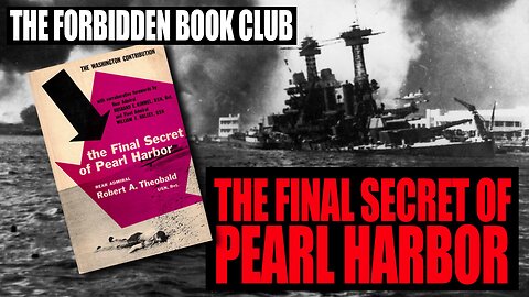 The Forbidden Book Club (EP04): 'The Final Secret Of Pearl Harbor' by Rear Admiral Robert Theobald
