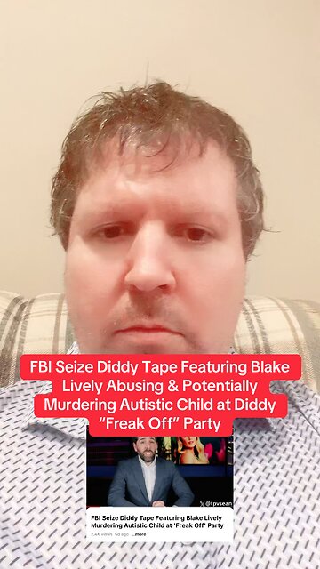 FBI Seize Diddy Tape Featuring Blake Lively Abusing & Potentially Murdering Autistic Child