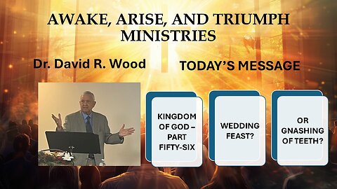 THE KINGDOM OF GOD - PART FIFTY-SIX - FEAST OR CRYING
