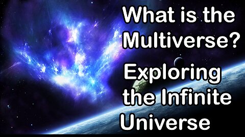 What Is the Multiverse? Exploring the Infinite Universe