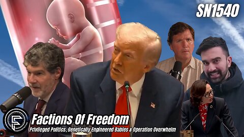 SN1540: Privileged Politics, Genetically Engineered Babies & Operation Overwhelm ⚠️