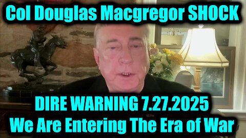 DOUG. We Are Entering The Era of War. 7-27-25-AT-2PM-CST-05-EST #TRUTH