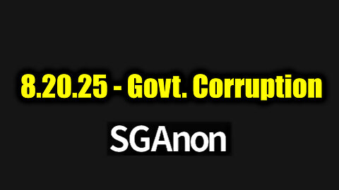 SG Anon Emergency Broadcast 8.20.25 - Govt. Corruption