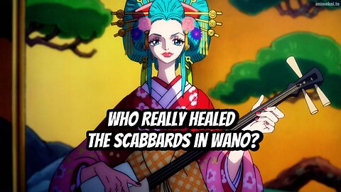 Who Really Healed the Scabbards in Wano?