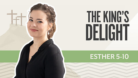 Bible Discovery, Esther 5-10 | The King's Delight – May 21, 2025