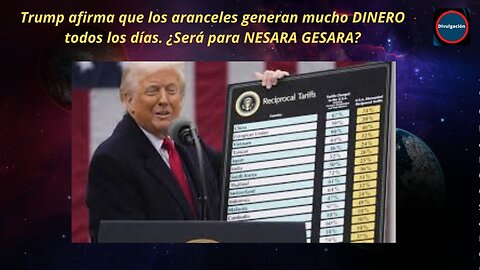Trump afirma que los aranceles generan mucho DINERO todos los días. ¿Será para NESARA GESARA?