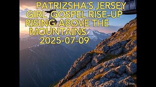 PATRIZSHA'S JERSEY GIRL GOSPEL RISE-UP RISING ABOVE THE MOUNTAINS (2025-07-09)