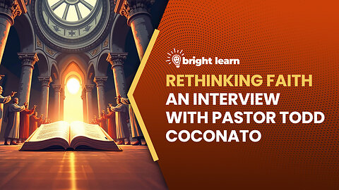 BrightLearn - Rethinking Faith, an interview with Pastor Todd Coconato