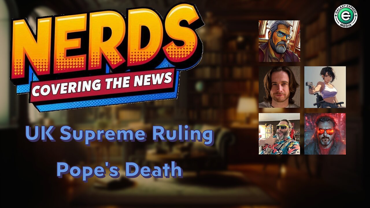 Nerds Covering the News Show EP. 6 | UK Supreme Court Ruling and the Pope’s Death