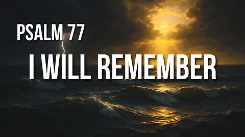 Psalm 77 – God’s Wonders in the Deepest Silence