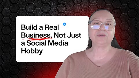 Build a Real Business, Not Just a Social Media Hobby