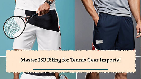 Mastering ISF Filing for Tennis Equipment: Compliance and Importance Explained