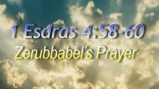 1 Esdras 4:58-60 - Zerubabbel's Prayer