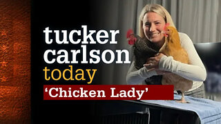 "Chicken Lady" | Tucker Carlson Today