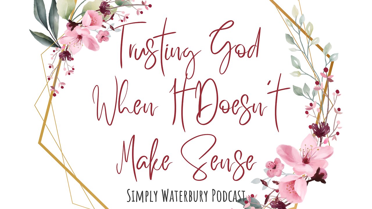 Trusting God When It Doesn't Make Sense | Simply Waterbury Podcast