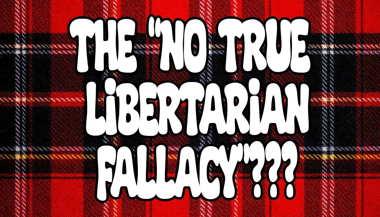 The "No True Libertarian (Scotsman) Fallacy"??