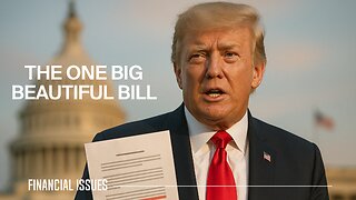 What You Need to Know About Trump’s ‘Big Beautiful Bill’