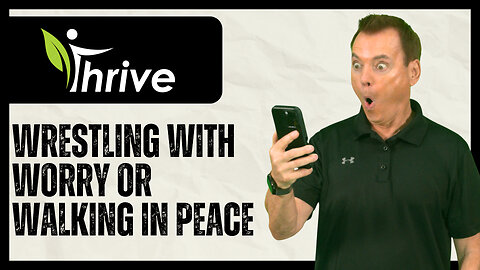 Thrive Series Wk 4 - “Wrestling with Worry or Walking in Peace?”