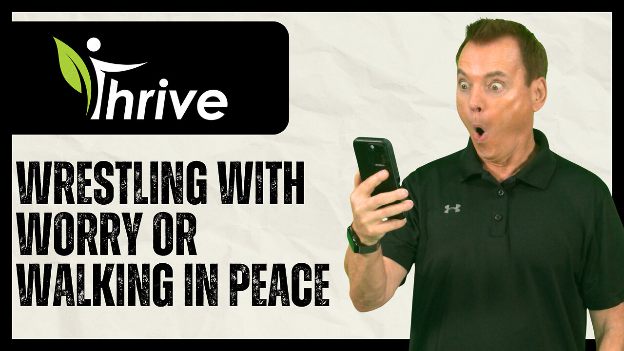 Thrive Series Wk 4 - “Wrestling with Worry or Walking in Peace?”