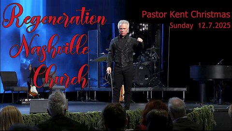 Kent Christmas - Regeneration Nashville Church - 12.7.2025 - Sunday Praise & Worship Service