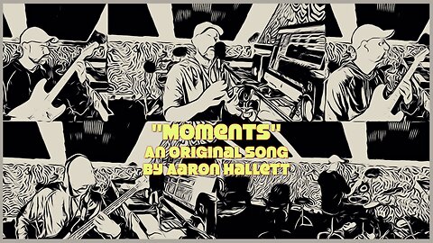 "Moments" an Original Song by Aaron Hallett