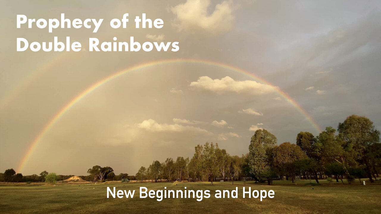 Prophecy of the Double Rainbows - New Beginnings and Hope