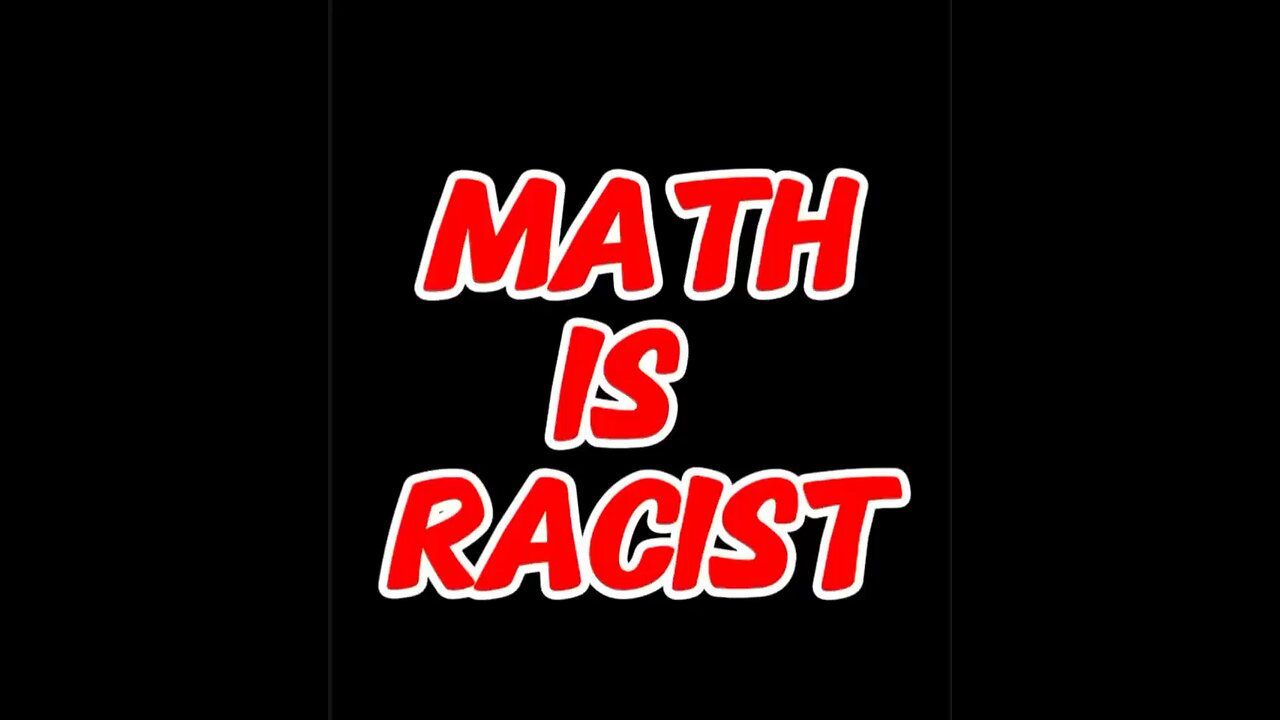 Math Is RACIST! 😑