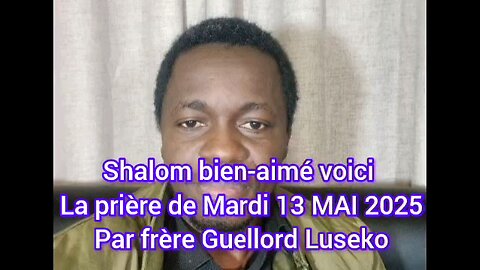 la Prière de mardi 13,MAI 2025