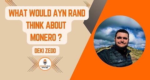 What Would Ayn Rand Think About Monero? w/ Deki Zedd | EPI 355