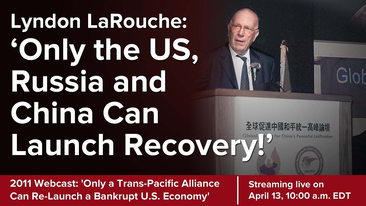 LaRouche: 'Only a Trans-Pacific Alliance Can Re-Launch a Bankrupt U.S. Economy'