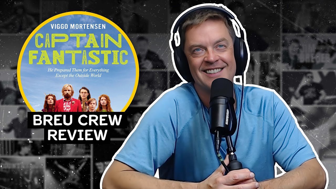 EPISODE 180 - THE BREU CREW REVIEW OF CAPTAIN FANTASTIC