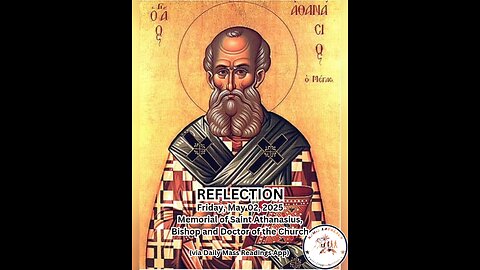 (Reflection) Friday, May 02, 2025 Memorial of Saint Athanasius, Bishop and Doctor of the Church