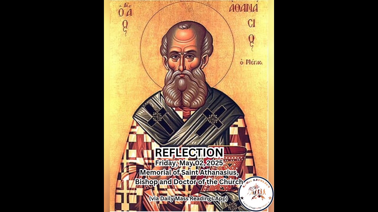 (Reflection) Friday, May 02, 2025 Memorial of Saint Athanasius, Bishop and Doctor of the Church