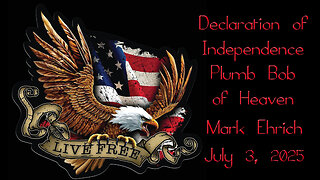 Declaration of Independence Plumb Bob of Heaven - Mark Ehrich - July 3, 2025