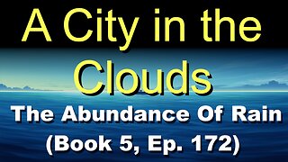 A City in the Clouds (Book 5, Ep. 172) | The Abundance Of Rain