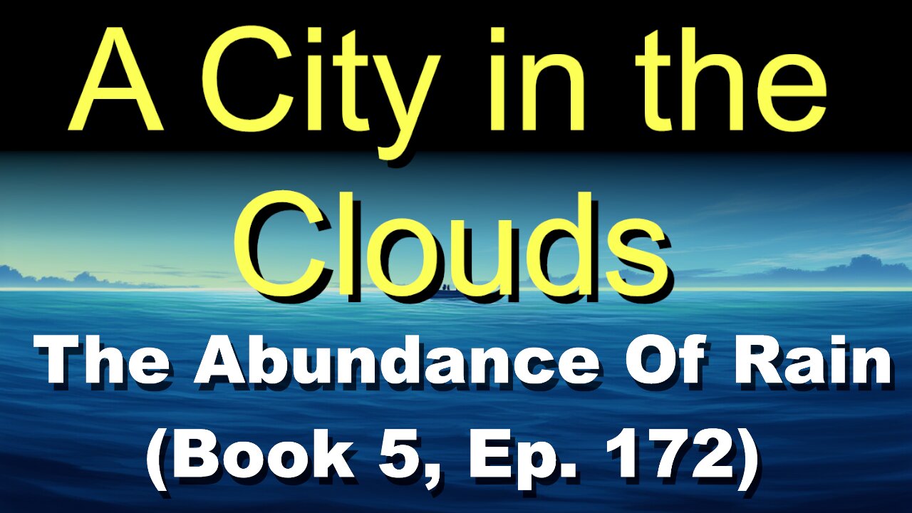 A City in the Clouds (Book 5, Ep. 172) | The Abundance Of Rain