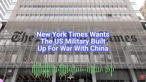New York Times Wants The US Military Built Up For War With China