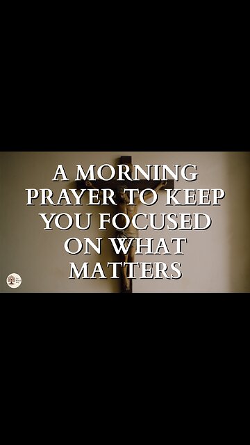 A Morning Prayer to Keep You Focused on What Matters