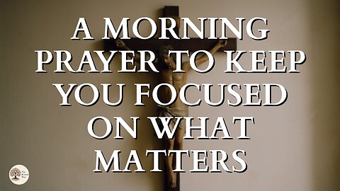 A Morning Prayer to Keep You Focused on What Matters