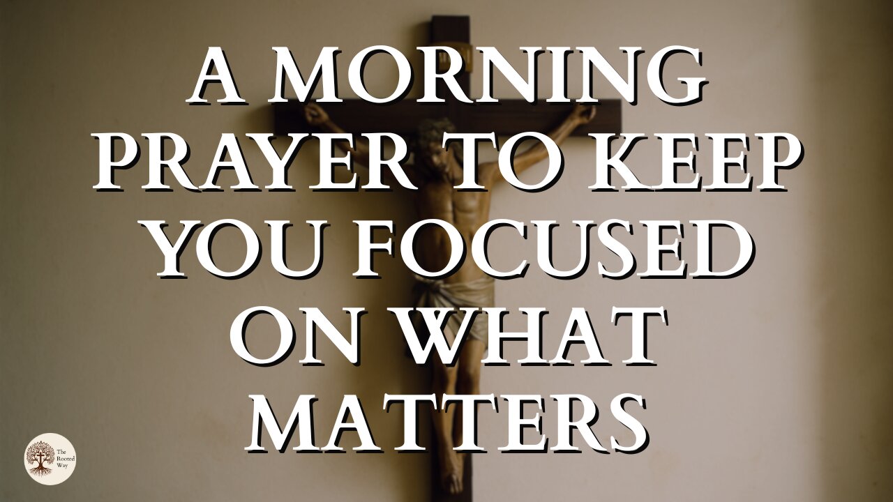 A Morning Prayer to Keep You Focused on What Matters