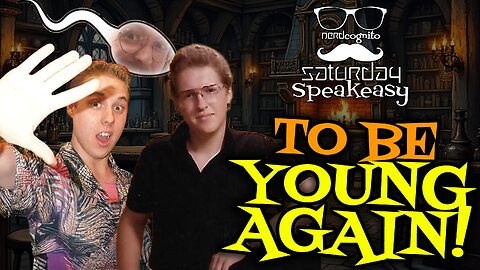 To Be Young Again! - Nerdcognito's Saturday Speakeasy - 06.06.2025