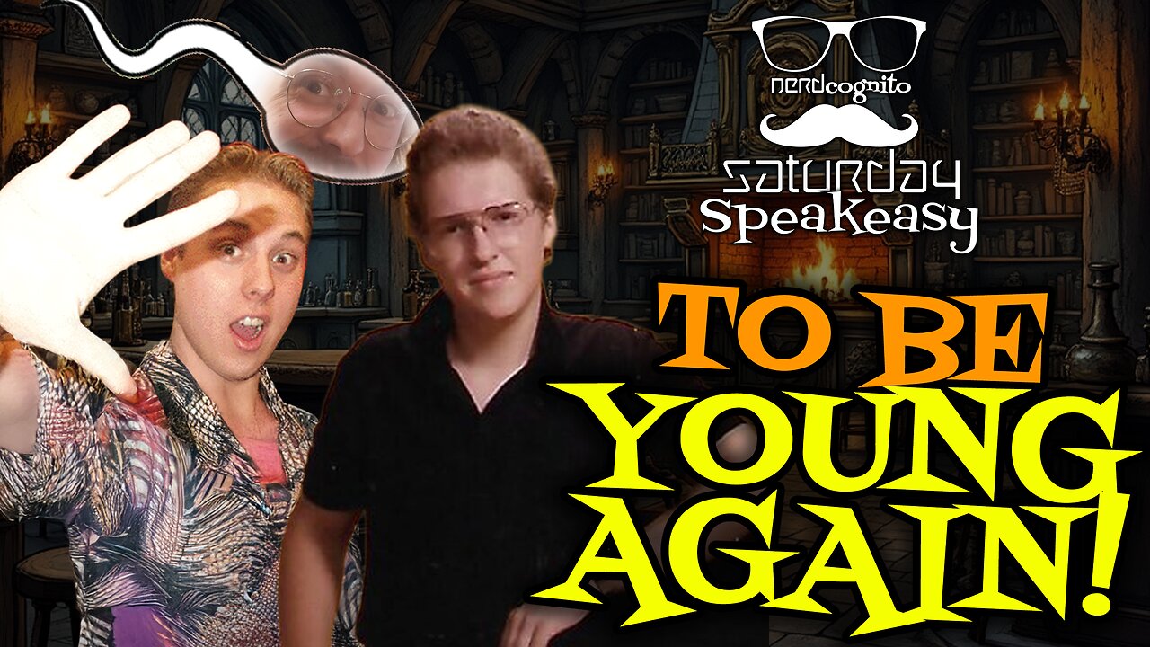 To Be Young Again! - Nerdcognito's Saturday Speakeasy - 06.06.2025