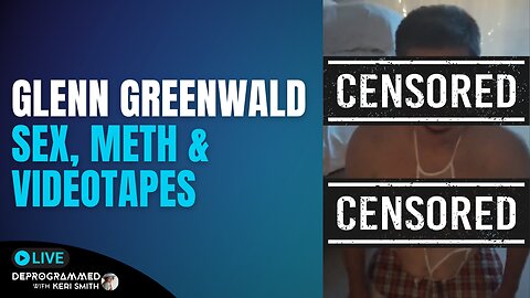 Glenn Greenwald's Sex, Meth & Videotapes - LIVE Deprogrammed with Keri Smith
