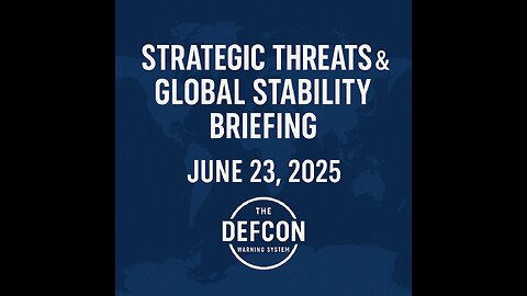 STRATEGIC THREATS & GLOBAL STABILITY BRIEFING – JUNE 23, 2025